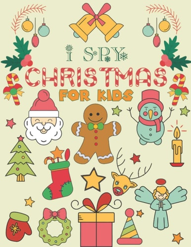 I Spy Christmas for Kids A Fun Guessing Game Book For Kids Ages 3-6 Girls Or Boys (Christmas Activity Book)