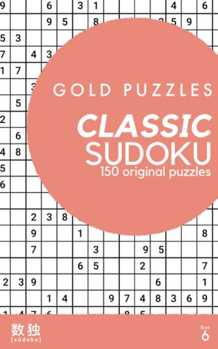 Gold Puzzles Classic Sudoku Book 6 150 Brand New Classic Sudoku Puzzles from Easy to Expert Difficulty for Adults, Seniors, and Clever Kids Large Print One Per Page