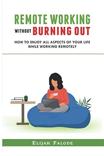 Remote Working Without Burning Out How to Enjoy All Aspects of Your Life Without Burning Out