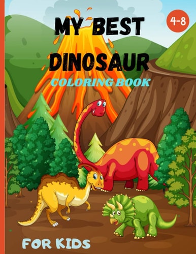 My Best Dinosaur Coloring Book for Kids 4-8 Nice Gift for Boys & Girls, Ages 4-8
