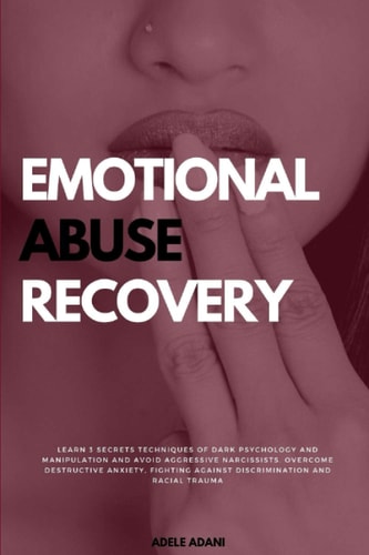 Emotional Abuse Recovery Learn 3 Secrets Techniques of Dark Psychology and Manipulation and Avoid Aggressive Narcissists. Overcome Destructive Anxiety, Fighting Against Racial Discrimination