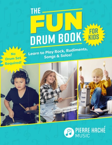 The Fun Drum Book for Kids Learn to Play Rock, Rudiments, Songs and Solos! No Drum Set Required!