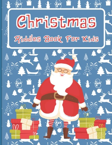Christmas Riddles Book For Kids A Fun and Interactive Riddles Book for Boys, Girls, The Whole Family - 80 Funny & Silly Riddles to Celebrate Christmas Gift Idea