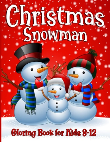 Snowman Coloring Book For Kids Ages 8-12 50 Fun Unique Christmas Coloring Pages for Children of All Ages from Toddlers to Adults