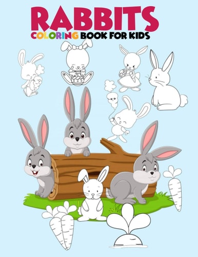 Rabbits Coloring Book for Kids Beautiful Rabbits Coloring Book Coloring Bunnies Coloring Book for 3-6-8-10 Years Old Kids