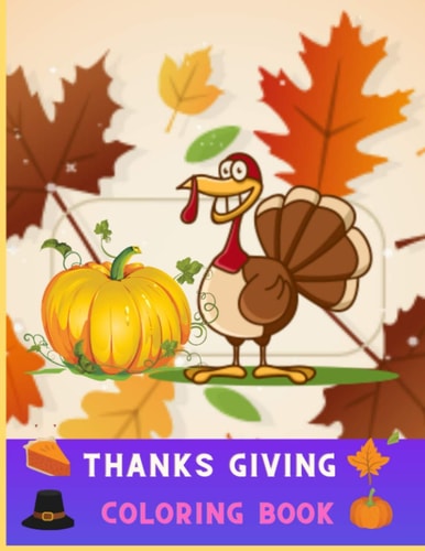 Thanksgiving Coloring Book Relaxation of Fun and Easy Thanksgiving Coloring Pages for Kids, Toddlers, Boys & Girls and Adults