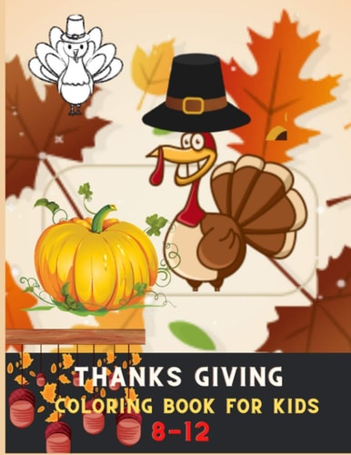 Thanksgiving Coloring Book for Kids 8-12 Awesome Collection of Fun and Easy Thanksgiving Coloring Pages for Kids