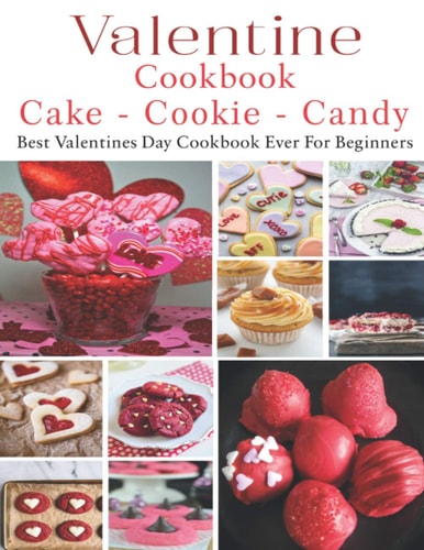 Valetine Cake - Cookie - Candy Cookbook Best Valentines Day Cookbook