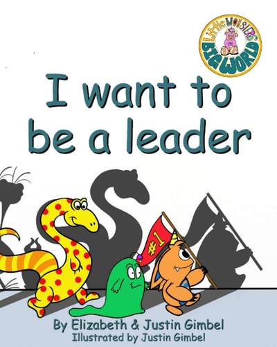 I Want To Be A Leader A Little Monsters Big World Series Book
