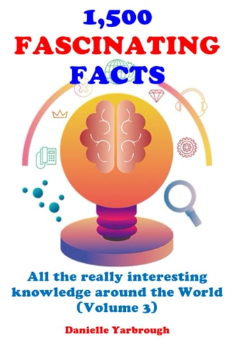 1,500 Fascinating Facts All the Really Interesting Knowledge Around the World (Volume 3)