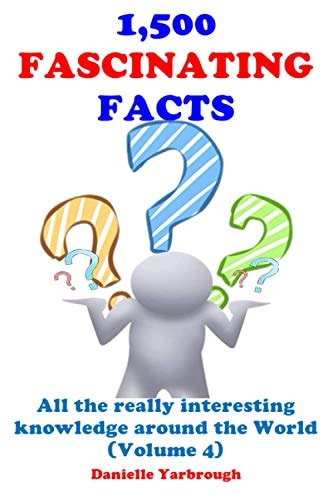 1,500 Fascinating Facts All the Really Interesting Knowledge Around the World (Volume 4)