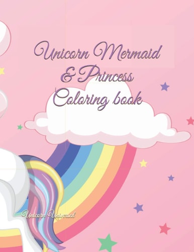 Unicorn Mermaid & Princess Coloring Book