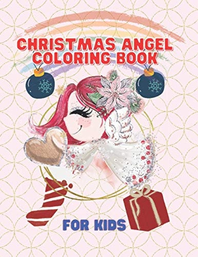 Christmas Angel Coloring Book For Kids Perfect Gift For Christmas For Kids: Cute. Kawaii, Beautiful And Magical Angel Design And Illustration For Relaxation, Fun And Stress Relieving: Learn And Enjoy Together With Your Child During Holiday And Winter: