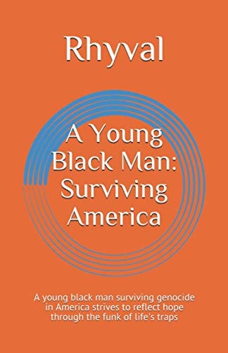 A Young Black Man: Surviving America A Young Black Man Surviving Genocide in America Strives to Reflect Hope Through the Funk of Life's Traps