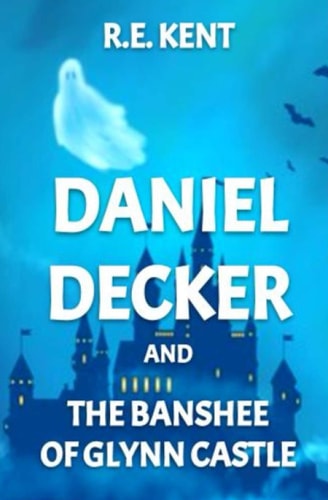 Daniel Decker and the Banshee of Glynn Castle