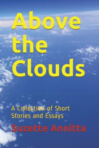 Above the Clouds A Collection of Short Stories and Essays - Revised Edition