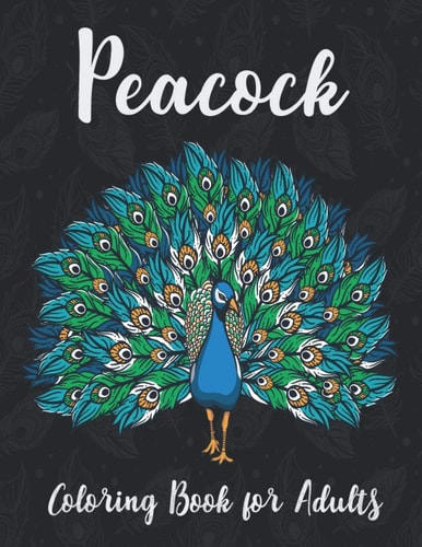 Peacock Coloring Book for Adults Perfect Plumes Stress Relief and Relaxation with Unique Illustration