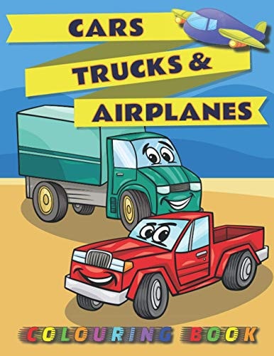 Cars, Trucks & Airplanes Colouring Book Cute Colouring Pages For Toddlers and Kids Ages 2-4 - High Quality Illustrations Of Vehicles, Monster Trucks, Planes, Helicopters and More - Great Gift For Boys And Girls For Birthday, Christmas ...