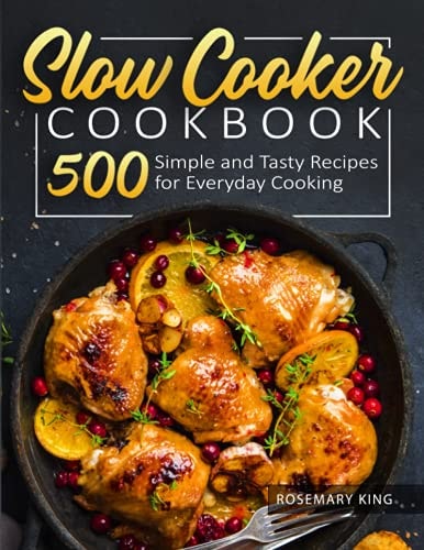 Slow Cooker Cookbook 500 Simple and Tasty Recipes for Everyday Cooking