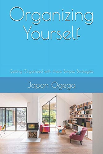 Organizing Yourself Getting Organized with These Simple Strategies