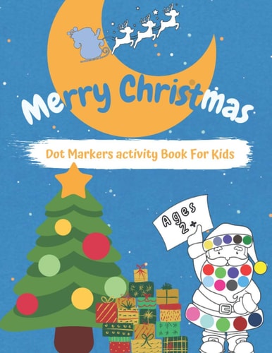 Merry CHRISTMAS Dot Markers Activity Book for Kids Ages 2+ Easy Guided BIG DOTS - Do a Dot Page a Day - Gift For Kids - Preschool Kindergarten Activities .....