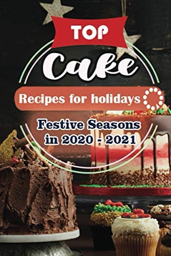 Top Cake Recipes For Holidays Festive Seasons in 2020 - 2021