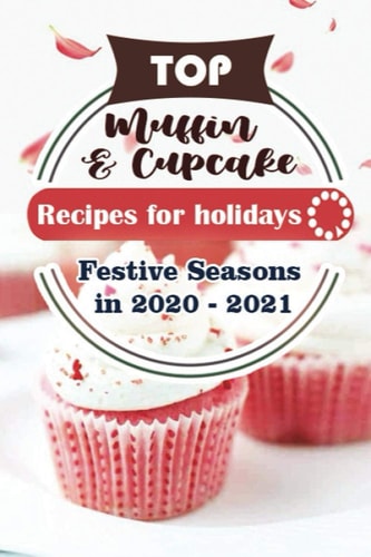 Top Muffin and Cup Cake Recipes For Holidays Festive Seasons in 2020 - 2021