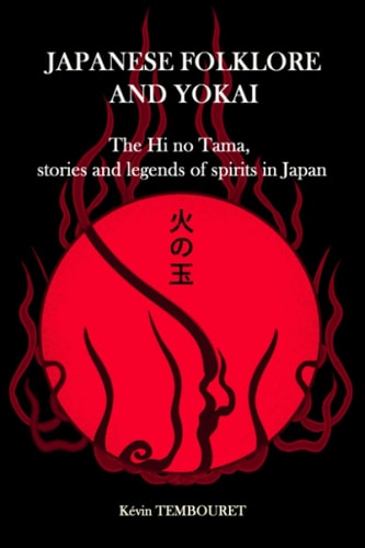 Japanese Folklore and Yokai The Hi No Tama, Stories and Legends of Spirits in Japan
