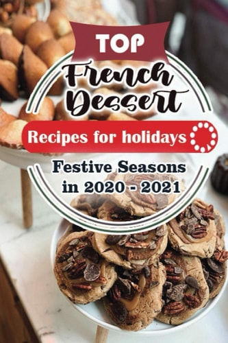 Top French Dessert Recipes For Holidays Festive Seasons in 2020 - 2021