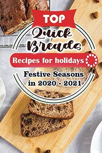 Top Quick Breads Recipes For Holidays Festive Seasons in 2020 - 2021