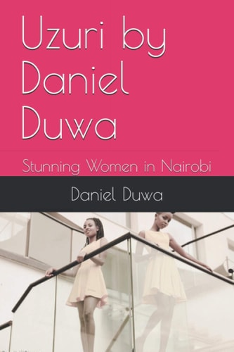 Uzuri by Daniel Duwa Stunning Women in Nairobi