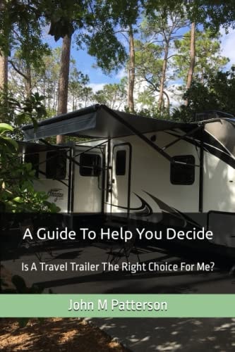 A Guide To Help You Decide Is A Travel Trailer The Right Choice For Me?