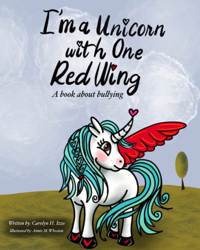 I'm A Unicorn With One Red Wing A Book about Bullying