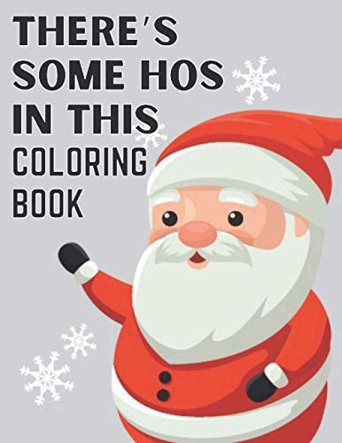 There's Some Hos In This Coloring Book Christmas Coloring Book For Kids, Ages 2-4, Ages 3-8