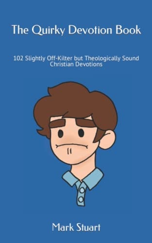 The Quirky Devotion Book 102 Slightly Off-Kilter But Theologically Sound Christian Devotions