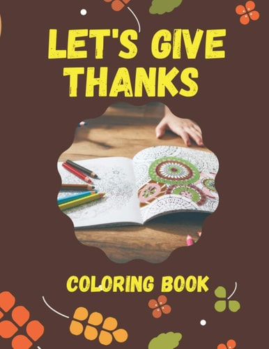 L'ets Give Thanks Coloring Book 40 Pages Scenes for Thanksgiving and Mandela Drawings, Nice Gift for KIDS (8,5X11inch, 21.59x27.94cm)