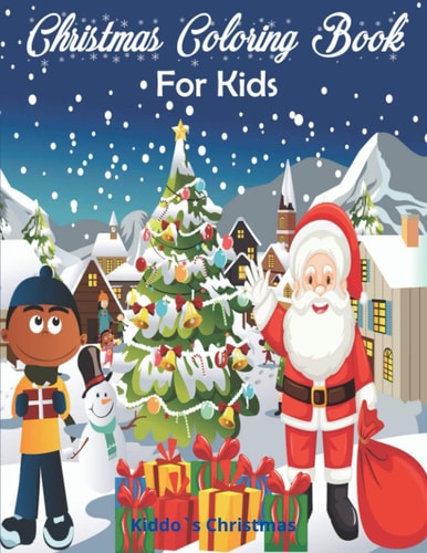 Christmas Coloring Book for Kids Amazing Christmas Coloring Book For Kids - Beautiful Christmas Gift for Toddlers & Kids - A Perfect Holiday Coloring Book for Boys, Girls, and Kids of All Ages