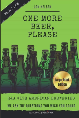 One More Beer, Please (LARGE PRINT EDITION) Q&A With American Breweries Vol. 3