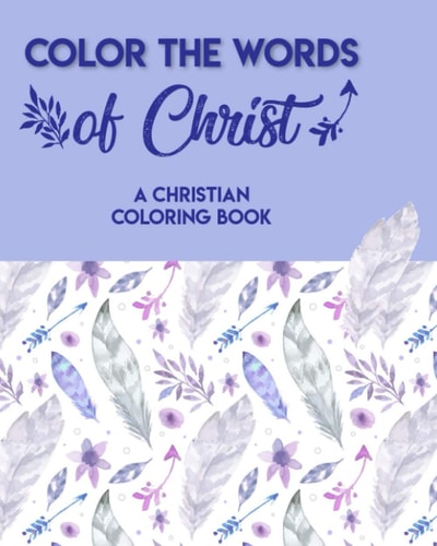 Color The Words Of Christ (A Christian Coloring Book) Christian Coloring Books For Children
