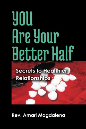 YOU Are Your Better Half Secrets to Healthier Relationships