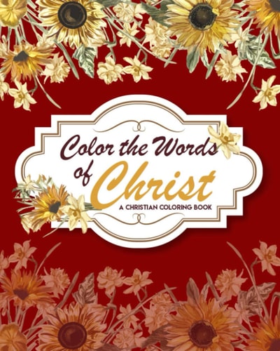 Color The Words Of Christ (A Christian Coloring Book) Christian Art Publishers Coloring Books