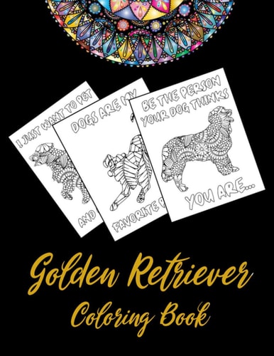 Golden Retriever Coloring Book An Adult Coloring Book With Mandala and Dog Quotes, Gift Idea For Golden Retriever Owners, Men, Women, Mom, Dog Lovers (41 Pages 8.5x11 Inch Cute and Funny Coloring Pages)