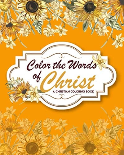 Color The Words Of Christ (A Christian Coloring Book) Bible Verse Coloring Books