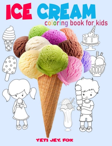 Ice Cream Coloring Book for Kids Ice Cream Coloring Book, for Children 3-5-6-8-9-10-11 Years Old Color These Beautiful Ice Creams the Color You Want