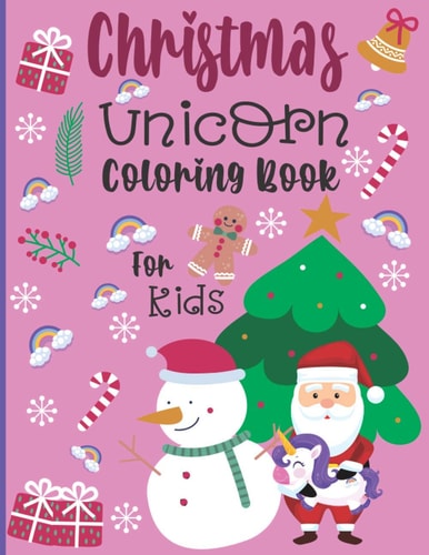 Christmas Unicorn Coloring Book For Kids A Fun Coloring Book For Kids Ages 2-7-A Beautiful Christmas Gift For Girls & Preschoolers & Toddlers & Kindergarten To Celebrate With All Members Of Family