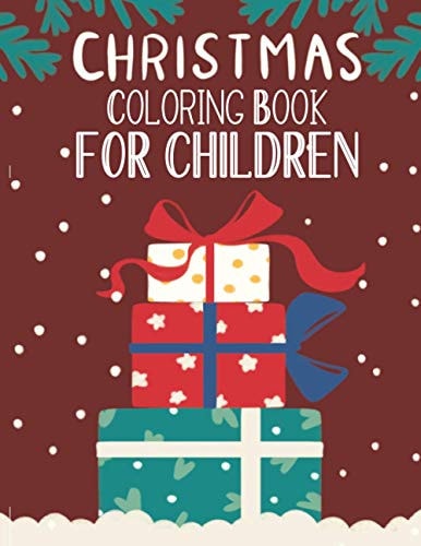 Christmas Coloring Book For Children Christmas Coloring And Activity Book For Kids Ages 4-8 Fun Christmas Gift Book With Coloring Pages For Boys, Girls, Preschool, Fun Books For Toddlers Kids Easy Coloring Books Great Christmas Holiday Gift