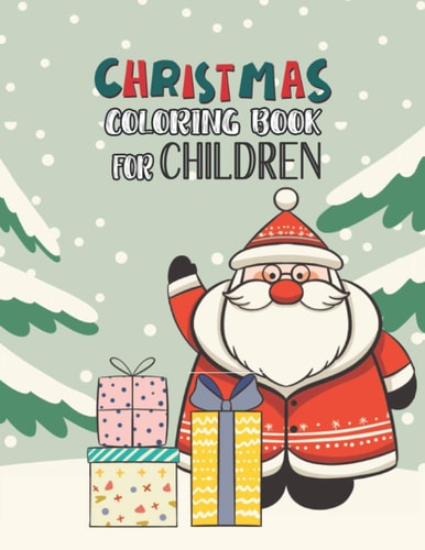 Christmas Coloring Book For Children Christmas Coloring And Activity Book For Kids Ages 4-8 Fun Christmas Gift Book With Coloring Pages For Boys, Girls, Preschool, Fun Books For Toddlers Kids Easy Coloring Books Great Christmas Holiday Gift