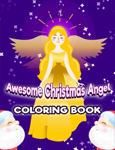 Awesome Christmas Angel Coloring Book Beautiful Pages to Color with Christmas Angels Coloring Book For Kids Gift - Fun Children's Christmas Gift Or Present for Toddlers, Kindergarten, Preschoolers & Kids