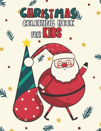 Christmas Coloring Book For Kids Christmas Coloring And Activity Book For Kids Ages 4-8 Fun Christmas Gift Book Coloring Pages For Boys, Girls, Preschool, Toddlers Kids Easy Coloring Books Christmas Coloring Book For Kids Holiday Gift For Kids & Toddle