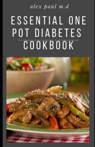 Essential One Pot Diabetes Cookbook Delicious Low Carb Recipes in One Pot to Mange Control Diabetes and Weight Loss